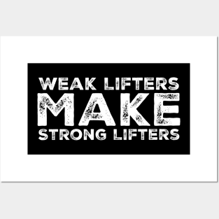Weak Lifters Make Strong Lifters Posters and Art